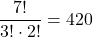 \dfrac{7!}{3!\cdot2!}=420