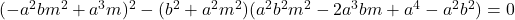 (-a^2bm^2+a^3m)^2-(b^2+a^2m^2)(a^2b^2m^2-2a^3bm+a^4-a^2b^2)=0