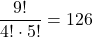 \dfrac{9!}{4!\cdot5!}=126