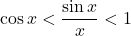 \cos x<\dfrac{\sin x}{x}<1