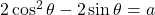 2\cos^2\theta-2\sin\theta=a