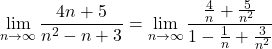 \displaystyle\lim_{n\to\infty}\dfrac{4n+5}{n^2-n+3}=\displaystyle\lim_{n\to\infty}\dfrac{\frac4n+\frac{5}{n^2}}{1-\frac1n+\frac{3}{n^2}}