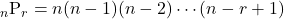 Rendered by QuickLaTeX.com {}_n \mathrm{P}_r = n(n-1)(n-2)\cdots(n-r+1)