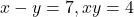 x-y=7,xy=4