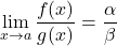 \displaystyle\lim_{x\to a} \dfrac{f(x)}{g(x)}=\dfrac{\alpha}{\beta}