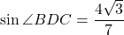 \sin\angle{BDC}=\dfrac{4\sqrt3}{7}