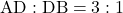 \text{AD} : \text{DB} = 3 : 1