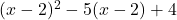 (x-2)^2-5(x-2)+4