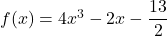 f(x)=4x^3-2x-\dfrac{13}{2}