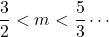 \dfrac32<m<\dfrac53\cdots