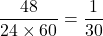 \dfrac{48}{24\times60}=\dfrac{1}{30}