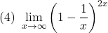 (4)\,\,\displaystyle\lim_{x\to\infty}\left(1-\dfrac{1}{x}\right)^{2x}