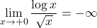 \displaystyle \lim_{x\to+0}\dfrac{\log x}{\sqrt{x}}=-\infty