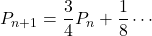 P_{n+1}=\dfrac34P_n+\dfrac18\cdots