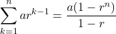 \displaystyle\sum_{k=1}^{n}ar^{k-1}=\dfrac{a(1-r^n)}{1-r}