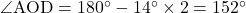 \angle{\text{AOD}}=180^{\circ}-14^{\circ}\times2=152^{\circ}