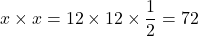 x\times x=12\times12\times\dfrac12=72