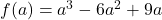 f(a)=a^3-6a^2+9a