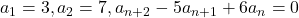 a_1=3, a_2=7, a_{n+2}-5a_{n+1}+6a_n=0