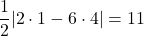 \dfrac12|2\cdot1-6\cdot4|=11