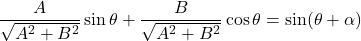 \dfrac{A}{\sqrt{A^2+B^2}}\sin\theta+\dfrac{B}{\sqrt{A^2+B^2}}\cos\theta=\sin(\theta+\alpha)