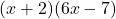 (x+2)(6x-7)