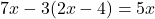 7x-3(2x-4)=5x