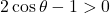 2\cos\theta-1>0