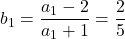 b_1=\dfrac{a_1-2}{a_1+1}=\dfrac25