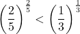 \left(\dfrac25\right)^{\frac25}<\left(\dfrac13\right)^{\frac13}