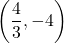 \left(\dfrac{4}{3}, -4\right)