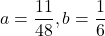 a=\dfrac{11}{48}, b=\dfrac16