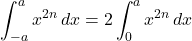 \displaystyle\int^{a}_{-a}x^{2n}\,dx=2\displaystyle\int^{a}_{0}x^{2n}\,dx