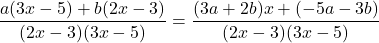 \dfrac{a(3x-5)+b(2x-3)}{(2x-3)(3x-5)}=\dfrac{(3a+2b)x+(-5a-3b)}{(2x-3)(3x-5)}
