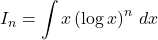 I_n=\displaystyle\int x\left(\log x\right)^n\, dx