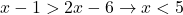 x-1>2x-6\to x<5