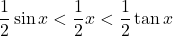 \dfrac12\sin x<\dfrac12 x<\dfrac12\tan x