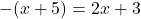 -(x+5)=2x+3