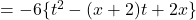 =-6\{t^2-(x+2)t+2x\}