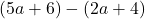 (5a+6)-(2a+4)