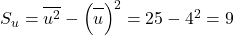 {S_u}=\overline{\mathstrut u^2}-\left(\overline{\mathstrut u}\right)^2=25-4^2=9