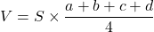 V=S \times \dfrac{a+b+c+d}{4}