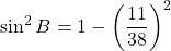 \sin^2 B=1-\left(\dfrac{11}{38}\right)^2