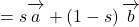 =s\overrightarrow{\mathstrut a}+\left(1-s\right)\overrightarrow{\mathstrut b}