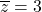 \overline{z}=3