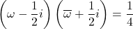 \left(\omega-\dfrac12i\right)\left(\overline{\omega}+\dfrac12i\right)=\dfrac14