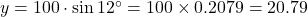 y=100\cdot\sin12^{\circ}=100\times0.2079=20.79