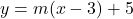 y=m(x-3)+5