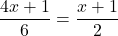 \dfrac{4x+1}{6}=\dfrac{x+1}{2}