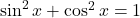 \sin^2x+\cos^2x=1